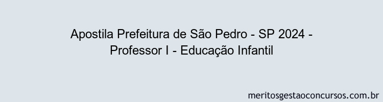 Apostila Concurso Prefeitura de São Pedro - SP 2024 Impressa - Professor I - Educação Infantil