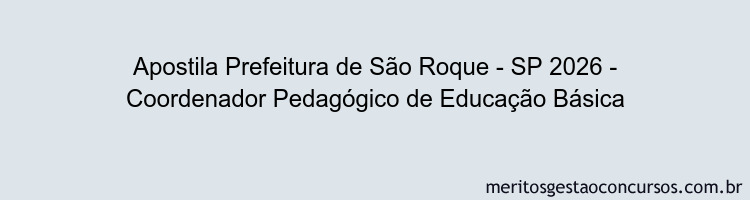 Apostila Concurso Prefeitura de São Roque - SP 2026 - Coordenador Pedagógico de Educação Básica