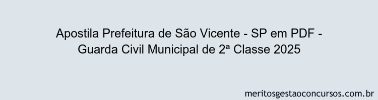 Apostila Concurso Prefeitura de São Vicente - SP - Guarda Civil Municipal de 2ª Classe 2025
