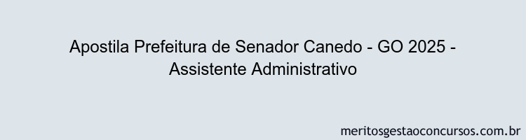 Apostila Concurso Prefeitura de Senador Canedo - GO 2025 - Assistente Administrativo