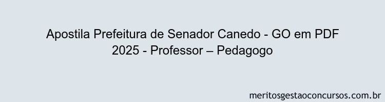 Apostila Concurso Prefeitura de Senador Canedo - GO 2025 - Professor – Pedagogo