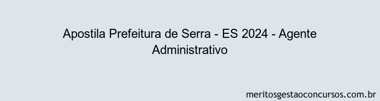 Apostila Concurso Prefeitura de Serra - ES 2024 Impressa - Agente Administrativo