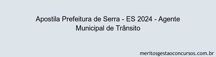 Apostila Concurso Prefeitura de Serra - ES 2024 Impressa - Agente Municipal de Trânsito