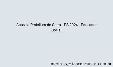 Apostila Concurso Prefeitura de Serra - ES 2024 Impressa - Educador Social
