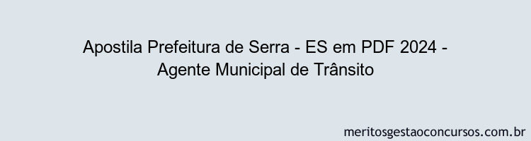 Apostila Concurso Prefeitura de Serra - ES 2024 PDF - Agente Municipal de Trânsito