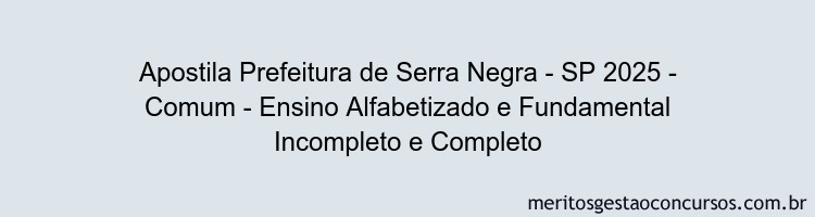 Apostila Concurso Prefeitura de Serra Negra - SP 2025 - Comum - Ensino Alfabetizado e Fundamental Incompleto e Completo