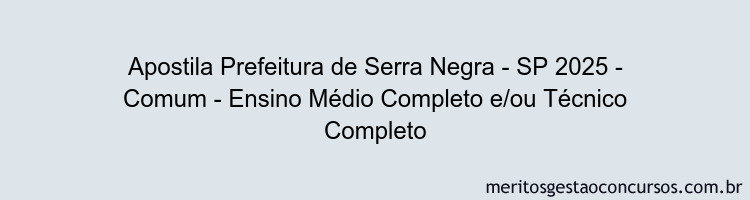 Apostila Concurso Prefeitura de Serra Negra - SP 2025 - Comum - Ensino Médio Completo e/ou Técnico Completo