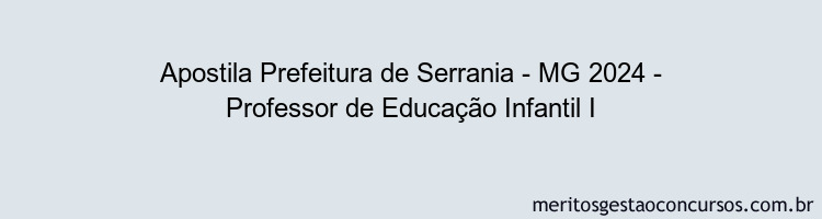 Apostila Concurso Prefeitura de Serrania - MG 2024 Impressa - Professor de Educação Infantil I