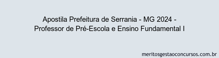 Apostila Concurso Prefeitura de Serrania - MG 2024 Impressa - Professor de Pré-Escola e Ensino Fundamental I