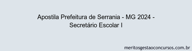 Apostila Concurso Prefeitura de Serrania - MG 2024 Impressa - Secretário Escolar I