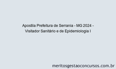 Apostila Concurso Prefeitura de Serrania - MG 2024 Impressa - Visitador Sanitário e de Epidemiologia I