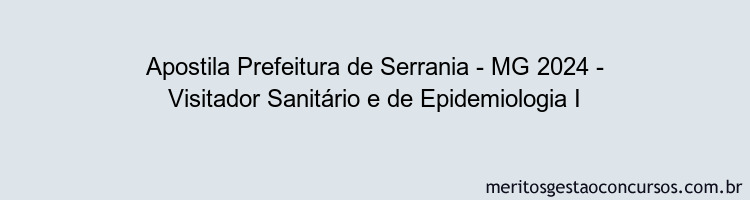 Apostila Concurso Prefeitura de Serrania - MG 2024 Impressa - Visitador Sanitário e de Epidemiologia I