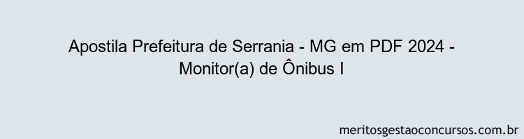 Apostila Concurso Prefeitura de Serrania - MG 2024 PDF - Monitor(a) de Ônibus I