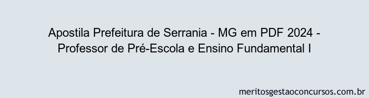 Apostila Concurso Prefeitura de Serrania - MG 2024 PDF - Professor de Pré-Escola e Ensino Fundamental I