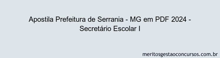 Apostila Concurso Prefeitura de Serrania - MG 2024 PDF - Secretário Escolar I