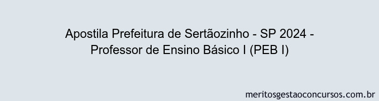 Apostila Concurso Prefeitura de Sertãozinho - SP 2024 Impressa - Professor de Ensino Básico I (PEB I)