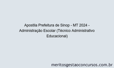 Apostila Concurso Prefeitura de Sinop - MT 2024 Impressa - Administração Escolar (Técnico Administrativo Educacional)