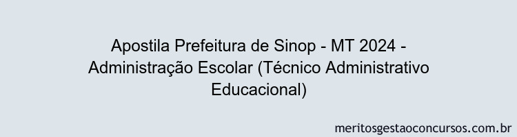 Apostila Concurso Prefeitura de Sinop - MT 2024 Impressa - Administração Escolar (Técnico Administrativo Educacional)