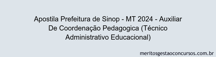 Apostila Concurso Prefeitura de Sinop - MT 2024 Impressa - Auxiliar De Coordenação Pedagogica (Técnico Administrativo Educacional)