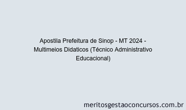Apostila Concurso Prefeitura de Sinop - MT 2024 Impressa - Multimeios Didaticos (Técnico Administrativo Educacional)