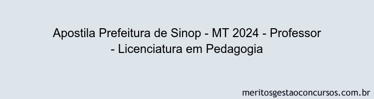 Apostila Concurso Prefeitura de Sinop - MT 2024 Impressa - Professor - Licenciatura em Pedagogia