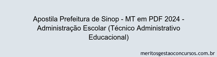 Apostila Concurso Prefeitura de Sinop - MT 2024 PDF - Administração Escolar (Técnico Administrativo Educacional)