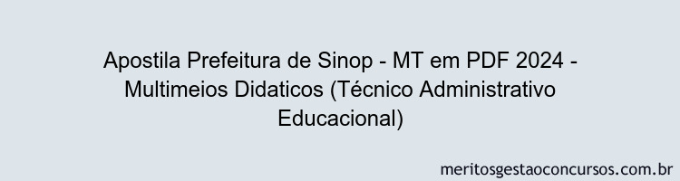 Apostila Concurso Prefeitura de Sinop - MT 2024 PDF - Multimeios Didaticos (Técnico Administrativo Educacional)