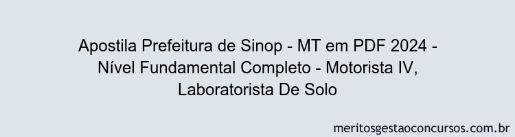 Apostila Concurso Prefeitura de Sinop - MT 2024 PDF - Nível Fundamental Completo - Motorista IV, Laboratorista De Solo