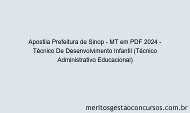 Apostila Concurso Prefeitura de Sinop - MT 2024 PDF - Técnico De Desenvolvimento Infantil (Técnico Administrativo Educacional)