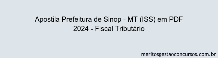 Apostila Concurso Prefeitura de Sinop - MT (ISS) 2024 PDF - Fiscal Tributário