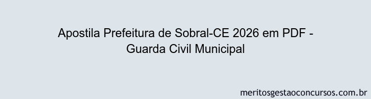 Apostila Concurso Prefeitura de Sobral-CE 2026 - Guarda Civil Municipal