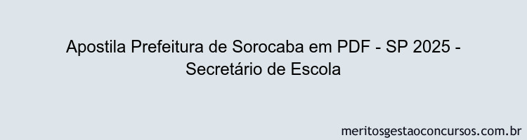 Apostila Concurso Prefeitura de Sorocaba - SP 2025 - Secretário de Escola