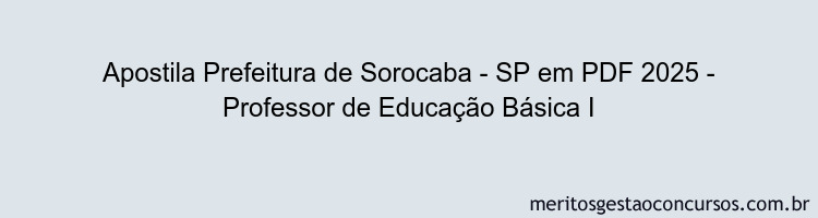 Apostila Concurso Prefeitura de Sorocaba - SP 2025 - Professor de Educação Básica I