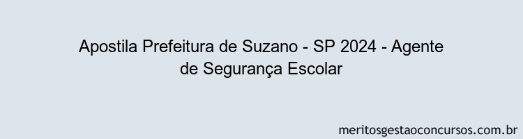 Apostila Concurso Prefeitura de Suzano - SP 2024 Impressa - Agente de Segurança Escolar