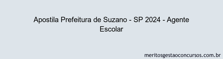 Apostila Concurso Prefeitura de Suzano - SP 2024 Impressa - Agente Escolar