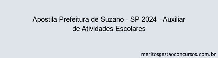 Apostila Concurso Prefeitura de Suzano - SP 2024 Impressa - Auxiliar de Atividades Escolares