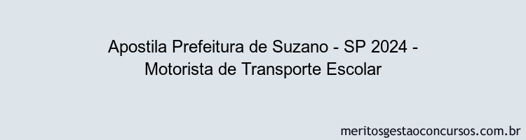 Apostila Concurso Prefeitura de Suzano - SP 2024 Impressa - Motorista de Transporte Escolar