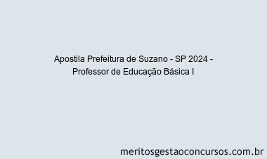 Apostila Concurso Prefeitura de Suzano - SP 2024 Impressa - Professor de Educação Básica I