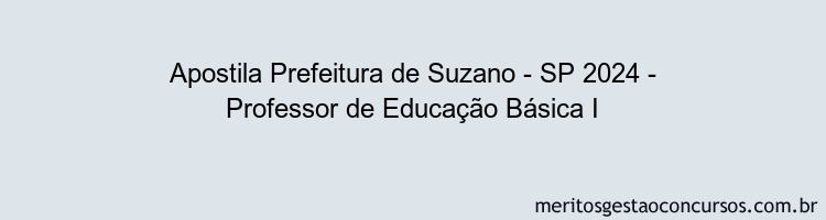 Apostila Concurso Prefeitura de Suzano - SP 2024 Impressa - Professor de Educação Básica I