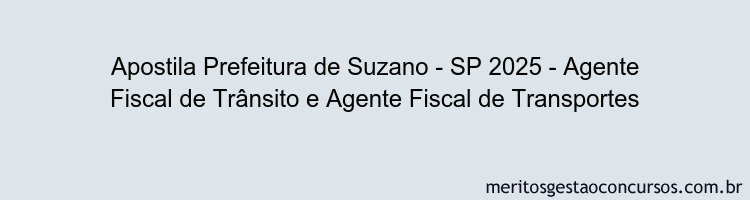 Apostila Concurso Prefeitura de Suzano - SP 2025 - Agente Fiscal de Trânsito e Agente Fiscal de Transportes