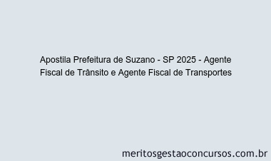 Apostila Concurso Prefeitura de Suzano - SP 2025 - Agente Fiscal de Trânsito e Agente Fiscal de Transportes