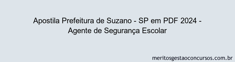 Apostila Concurso Prefeitura de Suzano - SP 2024 PDF - Agente de Segurança Escolar