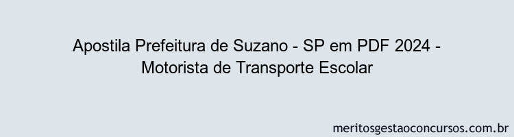 Apostila Concurso Prefeitura de Suzano - SP 2024 PDF - Motorista de Transporte Escolar