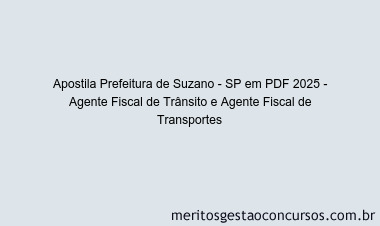 Apostila Concurso Prefeitura de Suzano - SP 2025 - Agente Fiscal de Trânsito e Agente Fiscal de Transportes