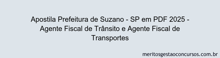 Apostila Concurso Prefeitura de Suzano - SP 2025 - Agente Fiscal de Trânsito e Agente Fiscal de Transportes