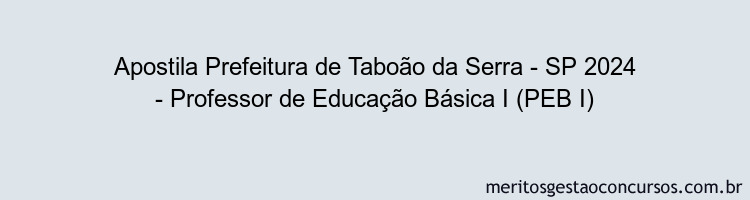 Apostila Concurso Prefeitura de Taboão da Serra - SP 2024 Impressa - Professor de Educação Básica I (PEB I)