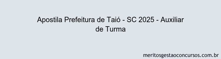 Apostila Concurso Prefeitura de Taió - SC 2025 - Auxiliar de Turma