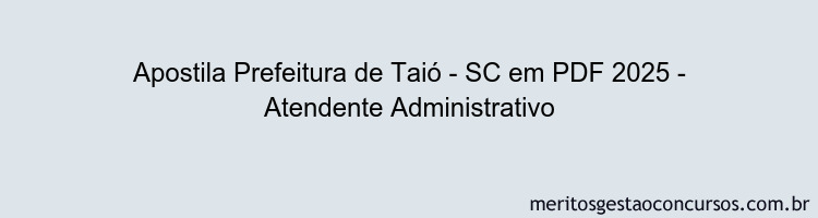 Apostila Concurso Prefeitura de Taió - SC 2025 - Atendente Administrativo