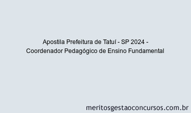 Apostila Concurso Prefeitura de Tatuí - SP 2024 Impressa - Coordenador Pedagógico de Ensino Fundamental
