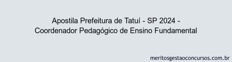 Apostila Concurso Prefeitura de Tatuí - SP 2024 Impressa - Coordenador Pedagógico de Ensino Fundamental